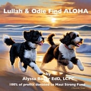 Lullah and Odie Find ALOHA Alyssa Boyer, Ed.D.; L.C.P.C.