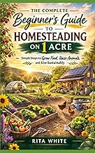 The Complete Beginner’s Guide to Homesteading on 1 Acre