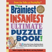 The Brainiest Insaniest Ultimate Puzzle Book!: 250 Wacky Word Games, Mystifying Mazes, Picture Puzzles, and More to Boggle Your Brain