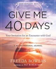 Give Me 40 Days: A Reader's 40 Day Personal Journey-20th Anniversary Edition Freeda Bowers