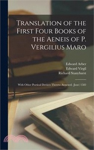 17768.Translation of the First Four Books of the Aeneis of P. Vergilius Maro: With Other Poetical Devices Thereto Annexed. (June) 1582