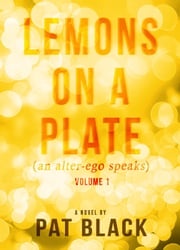 Lemons on a Plate (an alter-ego speaks) Pat Black