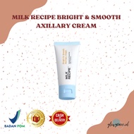 Milk Recipe Bright & Smooth Axillary Cream Brightening Cream