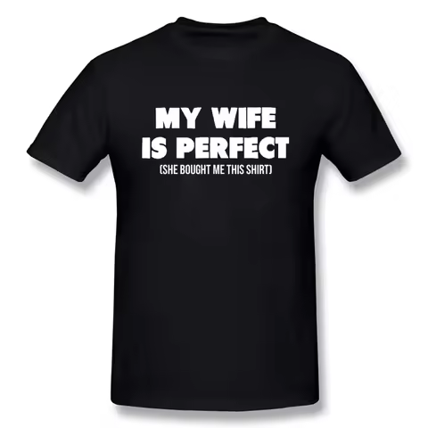 Funny Birthday Gift Slogan My Wife Is Perfect She Bought Me This T-Shirt Short Sleeves Streetwear T 