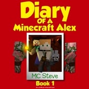 Diary of a Minecraft Alex Book 1: The Curse (An Unofficial Minecraft Diary Book) MC Steve