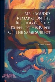 Mr. Froude's Remarks On The Rolling Of Ships [suppl. To His Paper On The Same Subject