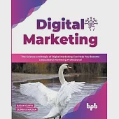 Digital Marketing: The Science and Magic of Digital Marketing Can Help You Become a Successful Marketing Professional (English Edition)