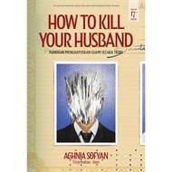 BM NOVEL : HOW TO KILL YOUR HUSBAND [BACAAN 17+ SAHAJA] - AGHNIA SOFYAN - KADOKAWA GEMPAK STARZ