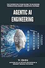 Agentic AI Engineering: The Definitive Field Guide to Building Production-Grade Cognitive Systems (G