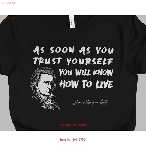 Johann Wolfgang von Goethe QUOTE T Shirt As Soon You Trust Yourself Literature Mindspring Retreat vi