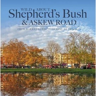 Wild About Shepherd's Bush & Askew Road : From Market Gardens to Busy Metropoli by Andrew Wilson (UK