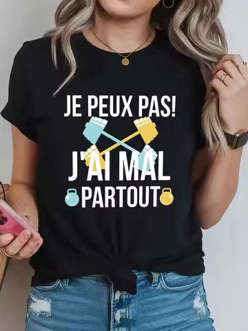 JE PEUX PAS J'AI MAL PARTOUT Letter Print T-shirt, Short Sleeve Crew Neck Casual Top For Summer & Sp