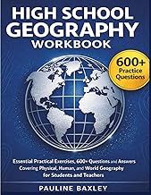 High School Geography Workbook: Essential Practical Exercises, 600+ Questions and Answers Covering P