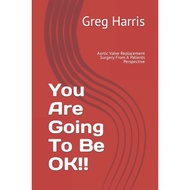 [sgstock] You Are Going To Be OK!!: Aortic Valve Replacement Surgery From A Patients Perspective - [