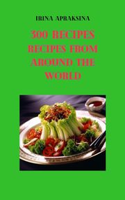 300 salad recipes from around the world Irina Apraksina