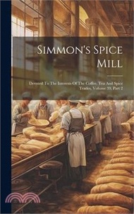 Simmon's Spice Mill: Devoted To The Interests Of The Coffee, Tea And Spice Trades, Volume 39, Part 2