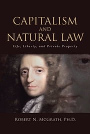 Capitalism and Natural Law Robert N. McGrath, Ph.D.