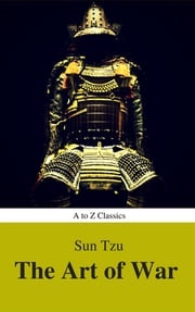 The Art of War (Best Navigation, Active TOC) (A to Z Classics) Sun Tzu