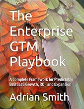 The Enterprise GTM Playbook: A Complete Framework for Predictable B2B SaaS Growth, ROI, and Expansio