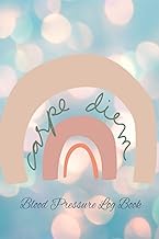 Carpe Diem Blood Pressure Tracker Log Book: Daily Blood Pressure Log to Record & Monitor Blood Press