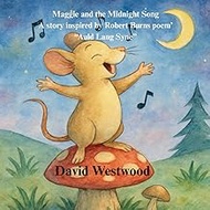 Maggie and the Midnight Song A story inspired by Robert Burns poem’ “Auld Lang Syne”