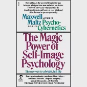 The Magic Power of Self-Image Pyschology: The New Way to a Bright, Full Life