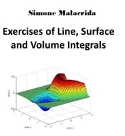 Exercises of Line, Surface and Volume Integrals Simone Malacrida