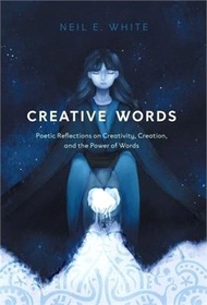 Creative Words: Poetic Reflections on Creativity, Creation, and the Power of Words