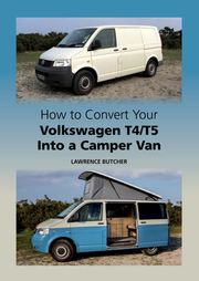 How to Convert your Volkswagen T4/T5 into a Camper Van Lawrence Butcher