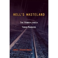 Hells Wasteland: The Pennsylvania Torso Murders (Black squirrel books) | TrueCrime ( PDF / EPUB )