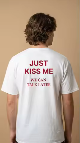 Just Kiss Me We Can Talk Later T-Shirt MenRomantic Slogan Graphic Tee Streetwear Short Sleeve Casual