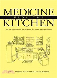 Medicine from the Kitchen ― Safe and Simple Remedies from the Kitchen for First Aid and Minor Ailmen