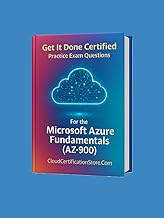 Get It Done Certified Practice Exam Questions for the Microsoft Azure Fundamentals (AZ-900): 500+ Ex
