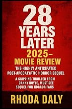 28 Years Later 2025 - Movie Review: The Highly Anticipated Post-Apocalyptic Horror Sequel: A Grippin