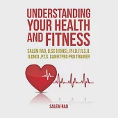 Understanding Your Health and Fitness: Salem Rao, B.sc (Hons),.ph.d.f.r.s.h. (Lond).,p.t.s. Canfitpro Pro Trainer