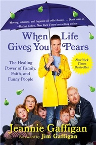 54843.When Life Gives You Pears ― The Healing Power of Family, Faith, and Funny People