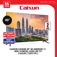 【 DELIVERY BY SELLER 】 CAIXUN  C40V1FA 40" 4K ANDROID 11  HDR 10 BEZEL LESS LED TV