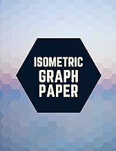 Isometric Graph Paper: Draw Your Own 3D, Sculpture or Landscaping Geometric Designs! 1/4 inch Equila