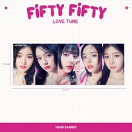 GLOSSY HAND BANNER FIFTY FIFTY LOVE TUNE HANDBANNER KPOP UNOFFICIAL KEENA CHANELLE YEWON HANA ATHENA
