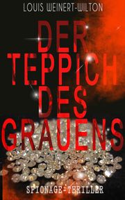 Der Teppich des Grauens (Spionage-Thriller) Louis Weinert-Wilton