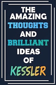 The Amazing Thoughts and Brilliant Ideas of Kessler: Unleash Your Imagination - Blank Lined Notebook