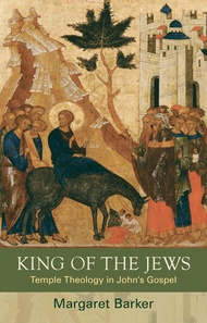 King of the Jews: Temple Theology in John's Gospel King of the Jews: Temple Theology in John's Gospe