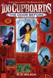 The Door Before (100 Cupboards Prequel) N. D. Wilson