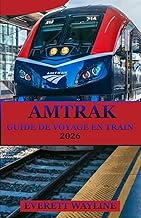 AMTRAK GUIDE DE VOYAGE EN TRAIN 2026: LA BOUSSOLE DE L'EXPLORATEUR INTELLIGENT POUR DES AVENTURES FL