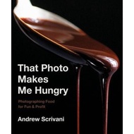 [100% Original Books] - That Photo Makes Me Hungry : Photographing Food f by Andrew Scrivani (US edi