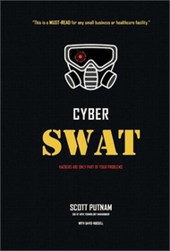 Cyber Swat: Hackers Are Only Part of Your Problems