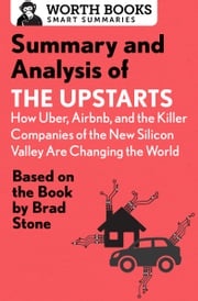 Summary and Analysis of The Upstarts: How Uber, Airbnb, and the Killer Companies of the New Silicon Valley are Changing the World Worth Books