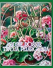 Tam Dom Twój, gdzie rośnie Twoja Pelargonia Encyklopedia z Pelargoniami od A do Z do kolorowania: en