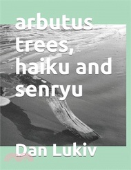 37569.arbutus trees, haiku and senryu