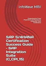 SAP S/4HANA Certification Success Guide – SAP Integration Suite (C_CPI_15): Comprehensive Exam Prepa
